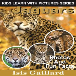 Jaguars: Photos and Fun Facts for Kids, Isis Gaillard