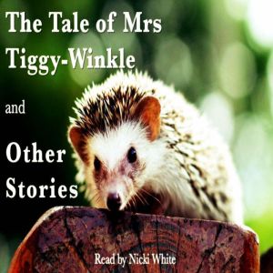 The Tale of Mrs Tiggy-Winkle and Other Stories, Beatrix Potter