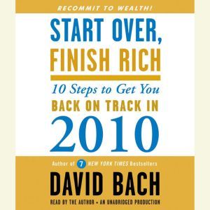 Start Over, Finish Rich: 10 Steps to Get You Back on Track in 2010, David Bach