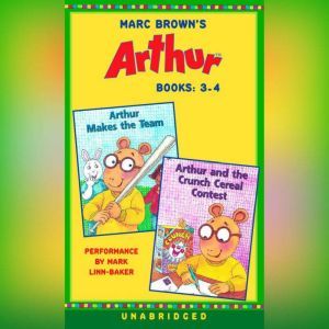 Marc Brown's Arthur: Books 3 and 4: Arthur Makes the Team; Arthur and the Crunch Cereal Contest, Marc Brown