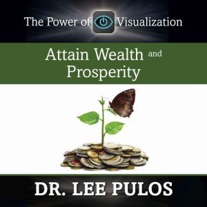 Attain Wealth and Prosperity, Lee Pulos