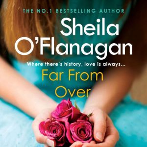 Far From Over: A refreshing romance novel of humour and warmth, Sheila O'Flanagan