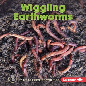 Wiggling Earthworms, Laura Hamilton Waxman