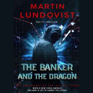 The Banker and The Dragon: The Emergence of the Hei Bai Virus., Martin Lundqvist