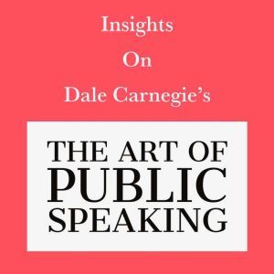 Insights on Dale Carnegie's The Art of Public Speaking, Swift Reads