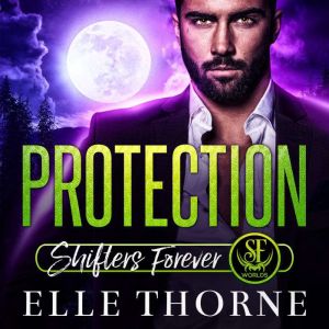 Protection: Shifters Forever Worlds, Elle Thorne