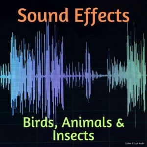 Sound Effects: Birds, Animals & Insects, Listen & Live Audio Inc.