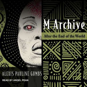 M Archive: After the End of the World, Alexis Pauline Gumbs