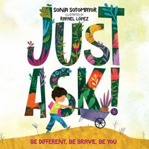 Just Ask!: Be Different, Be Brave, Be You, Sonia Sotomayor