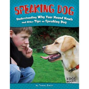 Speaking Dog: Understanding Why Your Hound Howls and Other Tips on Speaking Dog, Tammy Gagne