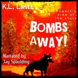 Bombs Away!: Rupert's Side of the Story, K.L. Lantz