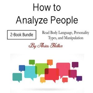 How to Analyze People: Read Body Language, Personality Types, and Manipulation, Aries Hellen