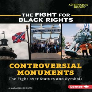 Controversial Monuments: The Fight over Statues and Symbols, Amanda Jackson Green