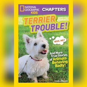 Terrier Trouble!: And More True Stories of Animals Behaving Badly, Candice Ransom