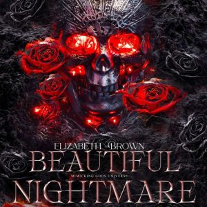 Beautiful Nightmare: Mimicking Gods Universe, Elizabeth Brown