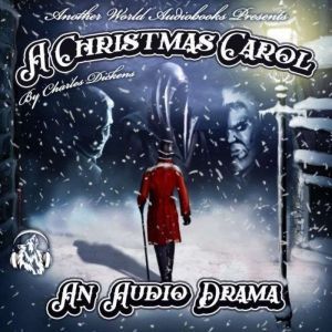 A Christmas Carol - A Full-Cast Audio Drama, Charles Dickens