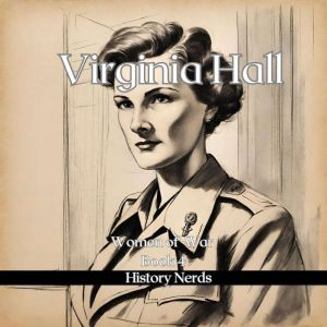 Virginia Hall: Most Dangerous, History Nerds