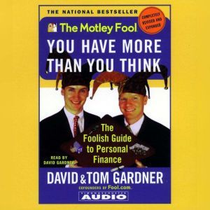 Motley Fool You have More Than You Think: The Foolish Guide to Personal Finance, David Gardner