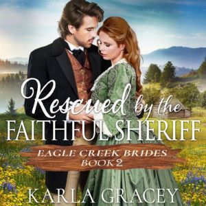 Rescued by the Faithful Sheriff: Historical Mail Order Bride Western Romance, Karla Gracey