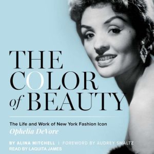 The Color of Beauty: The Life and Work of New York Fashion Icon Ophelia DeVore, Alina Mitchell