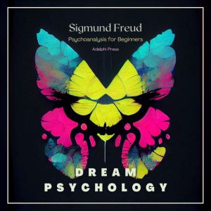Dream Psychology: Psychoanalysis for Beginners, Sigmund Freud