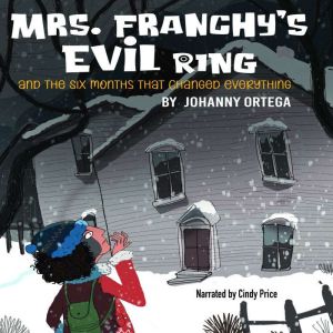 Mrs. Franchy's Evil Ring: And the Six Months that Changed Everything, Johanny Ortega