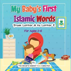 My Baby's First Islamic Words: From Letter A to Letter Z, The Sincere Seeker Kids Collection