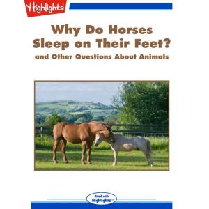 Why Do Horses Sleep on Their Feet?: and Other Questions About Animals, Highlights for Children