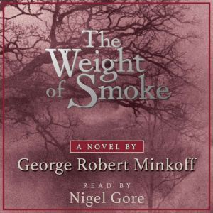 The Weight of Smoke (In the Land of Whispers, Book 1), George Robert Minkoff