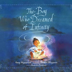 Boy Who Dreamed of Infinity, The: A Tale of the Genius Ramanujan, Amy Alznauer