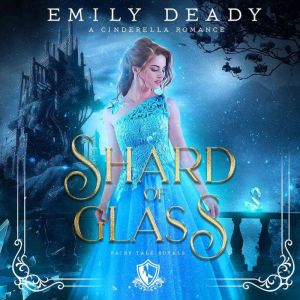Shard of Glass: A Cinderella Romance, Emily Deady