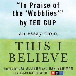 In Praise of the Wobblies: A This I Believe Essay, Ted Gup