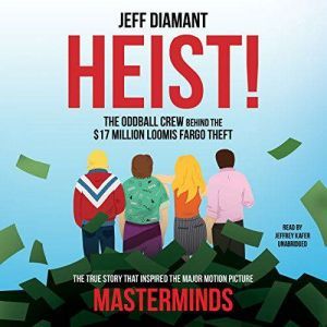 Heist: The Oddball Crew behind the $17 Million Loomis Fargo Theft, Jeff Diamant