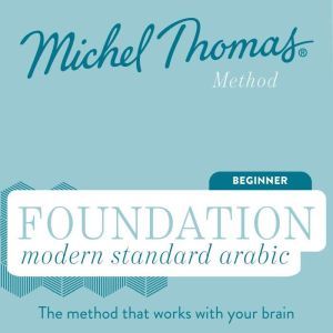 Foundation Modern Standard Arabic (Michel Thomas Method) - Full course: Learn Modern Standard Arabic with the Michel Thomas Method, Michel Thomas