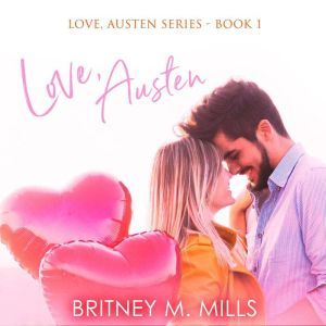 Love, Austen: A Fake Relationship Romance, Britney M. Mills
