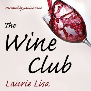 The Wine Club: A suspenseful tale of suburban crime: two wives in a rough patch break bad with a trendy wine club con, and as the money flows, the stakes climb., Laurie Lisa