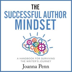 The Successful Author Mindset: A Handbook for Surviving the Writer's Journey, Joanna Penn