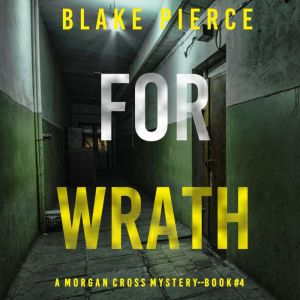 For Wrath (A Morgan Cross FBI Suspense ThrillerBook Four): Digitally narrated using a synthesized voice, Blake Pierce