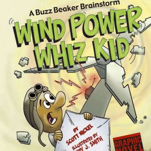 Wind Power Whiz Kid: A Buzz Beaker Brainstorm, Scott Nickel