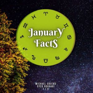 January Facts: Short Read From The Book What Does The Month Of Your Birth Reveal About You, Michael Greens