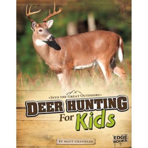 Deer Hunting for Kids, Matthew Chandler