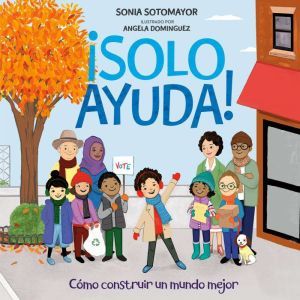 Solo Ayuda!: Como construir un mundo mejor, Sonia Sotomayor