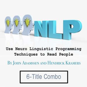 NLP: Use Neuro Linguistic Programming Techniques to Read People, Hendrick Kramers