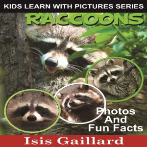 Raccoons: Photos and Fun Facts for Kids, Isis Gaillard