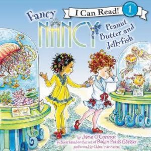 Fancy Nancy: Peanut Butter and Jellyfish, Jane O'Connor