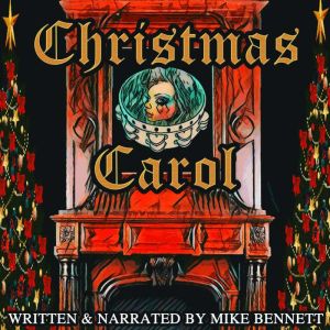 Christmas Carol: Charles Dickens Reimagined, Mike Bennett