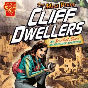 The Mesa Verde Cliff Dwellers: An Isabel Soto Archaeology Adventure, Terry Collins