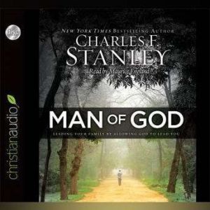 Man of God: Leading Your Family by Allowing God to Lead You, Charles F. Stanley