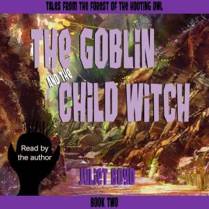 The Goblin and the Child Witch, Juliet Boyd