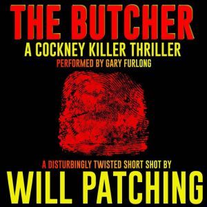 The Butcher: A Cockney Killer Thriller, Will Patching